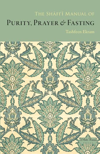 The Shafi’i Manual of Purity, Prayer & Fasting